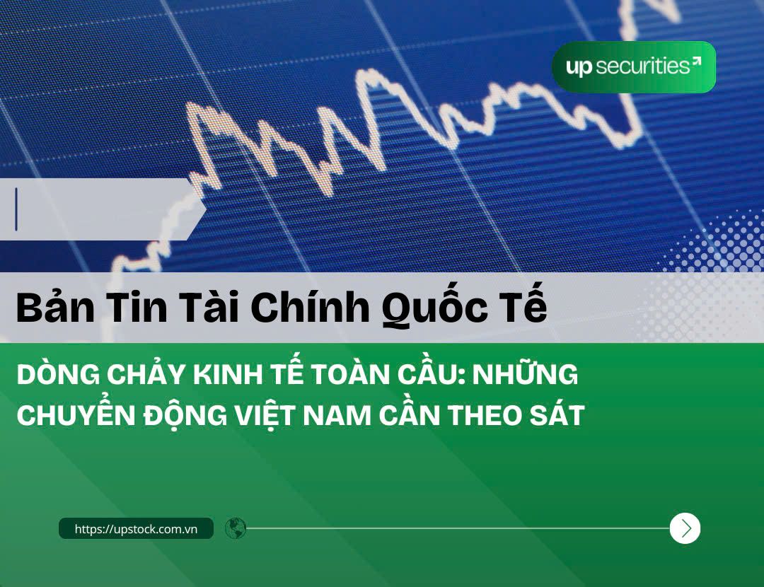 DÒNG CHẢY KINH TẾ TOÀN CẦU: NHỮNG CHUYỂN ĐỘNG VIỆT NAM CẦN THEO SÁT