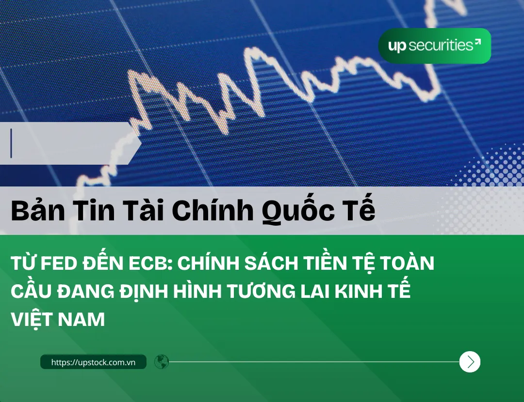 TỪ FED ĐẾN ECB: CHÍNH SÁCH TIỀN TỆ TOÀN CẦU ĐANG ĐỊNH HÌNH TƯƠNG LAI KINH TẾ VIỆT NAM