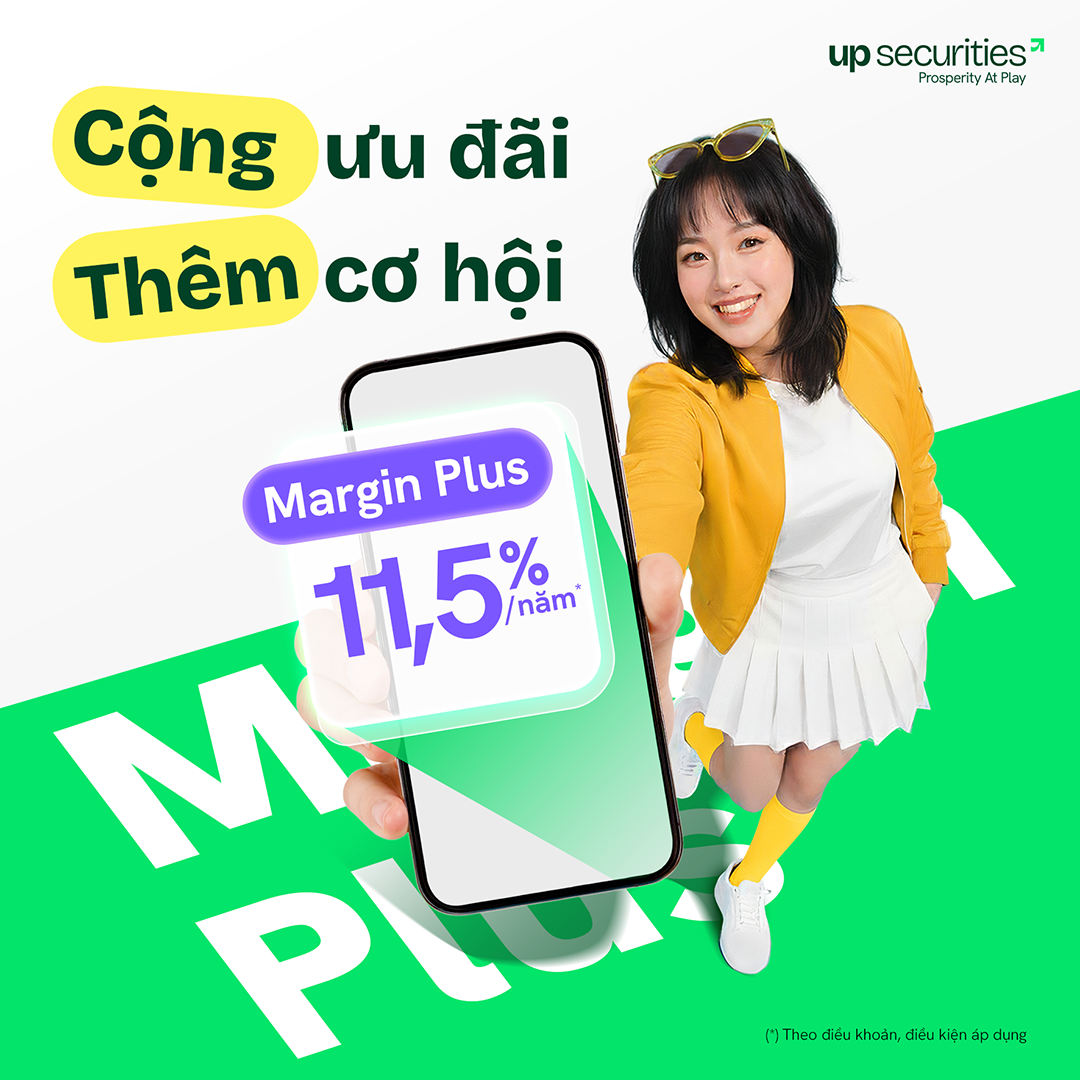 UPSC | Cộng ưu đãi, thêm cơ hội với gói vay Margin Plus chỉ 11,5%/năm