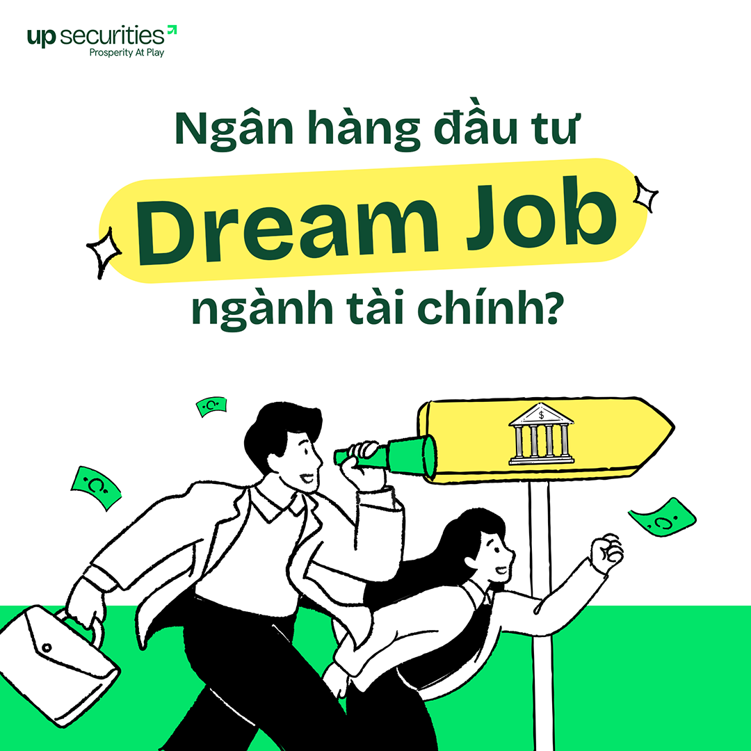 UPSC | Vì sao Ngân hàng đầu tư (Investment Banking) là “dream job” trong ngành tài chính?